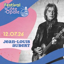 Jean-Louis Aubert +1&egrave;res Parties - Festival de la C&ocirc;te d'Opale